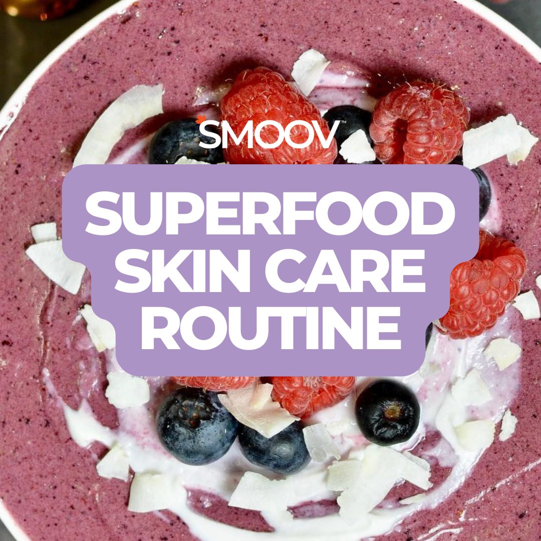 Superfood Skincare Routine Eat THESE for natural beauty SMOOV